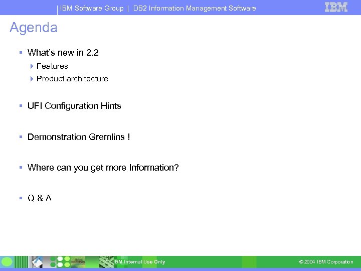 IBM Software Group | DB 2 Information Management Software Agenda What’s new in 2.