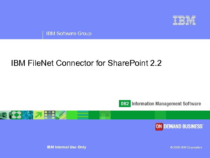 IBM Software Group IBM File. Net Connector for Share. Point 2. 2 IBM Internal