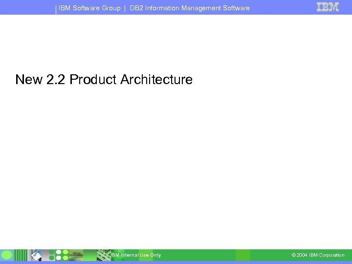 IBM Software Group | DB 2 Information Management Software New 2. 2 Product Architecture