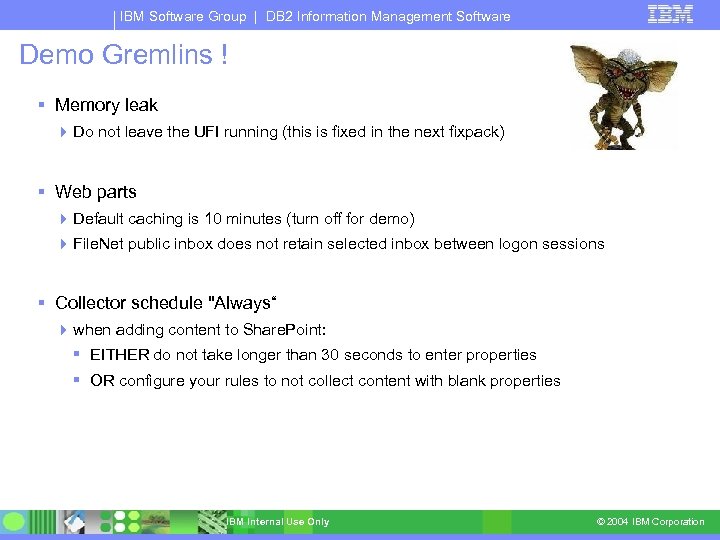 IBM Software Group | DB 2 Information Management Software Demo Gremlins ! Memory leak