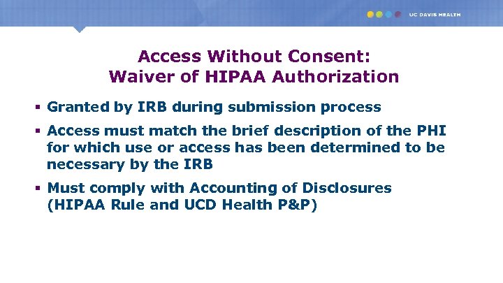 Access Without Consent: Waiver of HIPAA Authorization § Granted by IRB during submission process