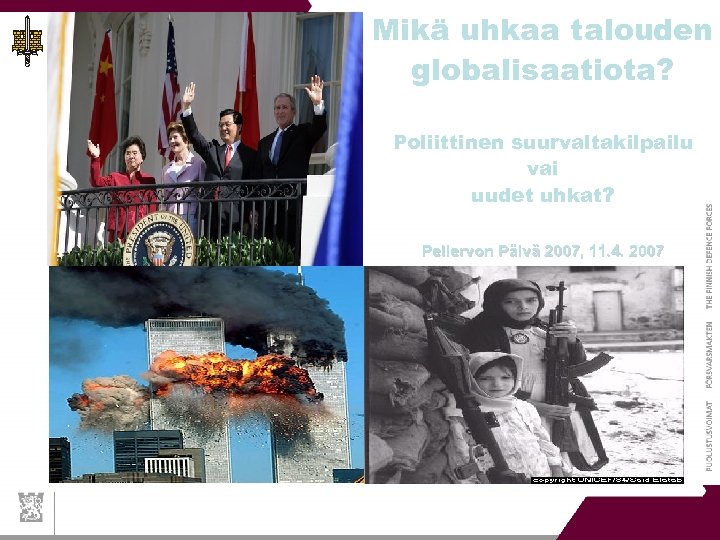 Mikä uhkaa talouden globalisaatiota? Poliittinen suurvaltakilpailu vai uudet uhkat? Pellervon Päivä 2007, 11. 4.