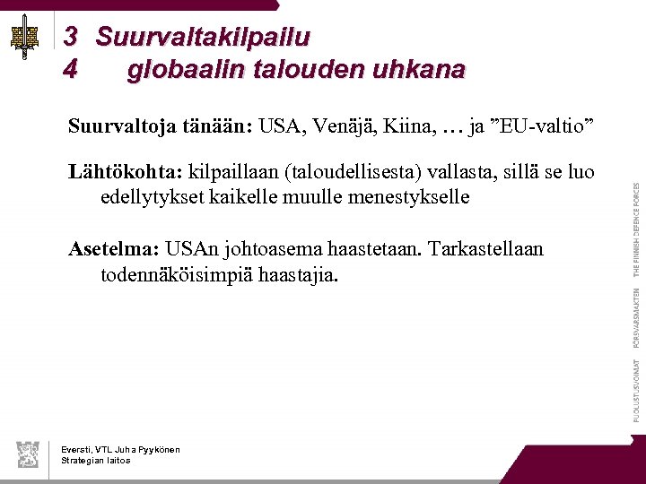 3 Suurvaltakilpailu 4 globaalin talouden uhkana Suurvaltoja tänään: USA, Venäjä, Kiina, … ja ”EU-valtio”