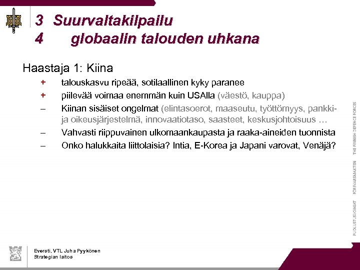 3 Suurvaltakilpailu 4 globaalin talouden uhkana Haastaja 1: Kiina + + – – –