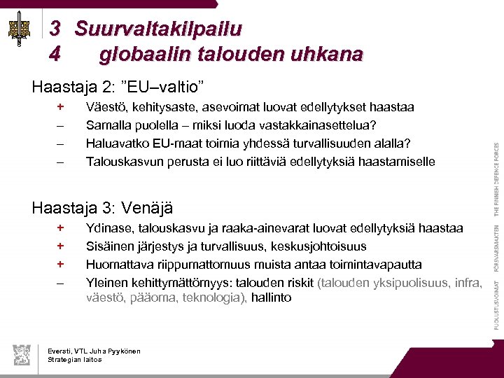 3 Suurvaltakilpailu 4 globaalin talouden uhkana Haastaja 2: ”EU–valtio” + – – – Väestö,