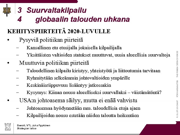 3 Suurvaltakilpailu 4 globaalin talouden uhkana KEHITYSPIIRTEITÄ 2020 -LUVULLE • Pysyviä politiikan piirteitä –