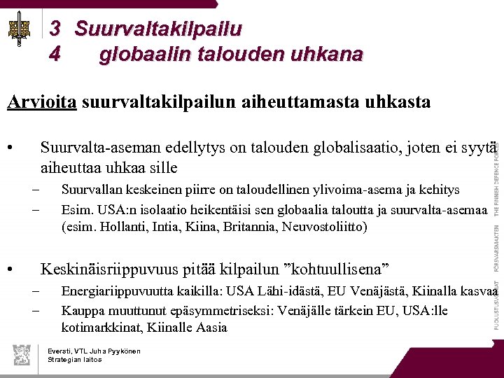 3 Suurvaltakilpailu 4 globaalin talouden uhkana Arvioita suurvaltakilpailun aiheuttamasta uhkasta • Suurvalta-aseman edellytys on
