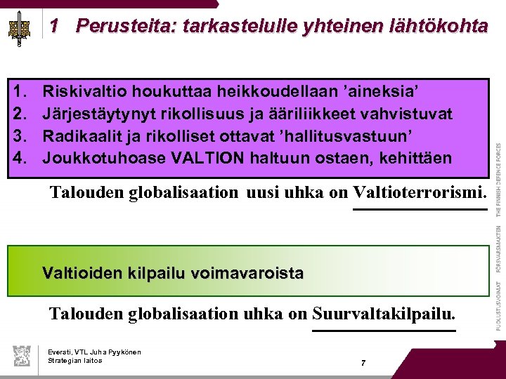 1 Perusteita: tarkastelulle yhteinen lähtökohta 1. 2. 3. 4. Riskivaltio houkuttaa heikkoudellaan ’aineksia’ Järjestäytynyt