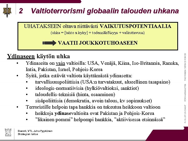 2 Valtioterrorismi globaalin talouden uhkana UHATAKSEEN oltava riittävästi VAIKUTUSPOTENTIAALIA (uhka = [tahto x kyky]