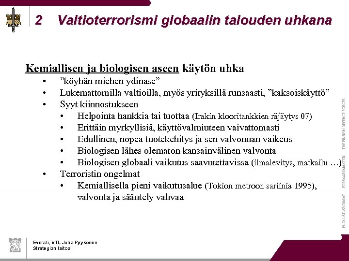 2 Valtioterrorismi globaalin talouden uhkana Kemiallisen ja biologisen aseen käytön uhka • • ”köyhän