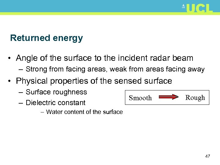 Returned energy • Angle of the surface to the incident radar beam – Strong