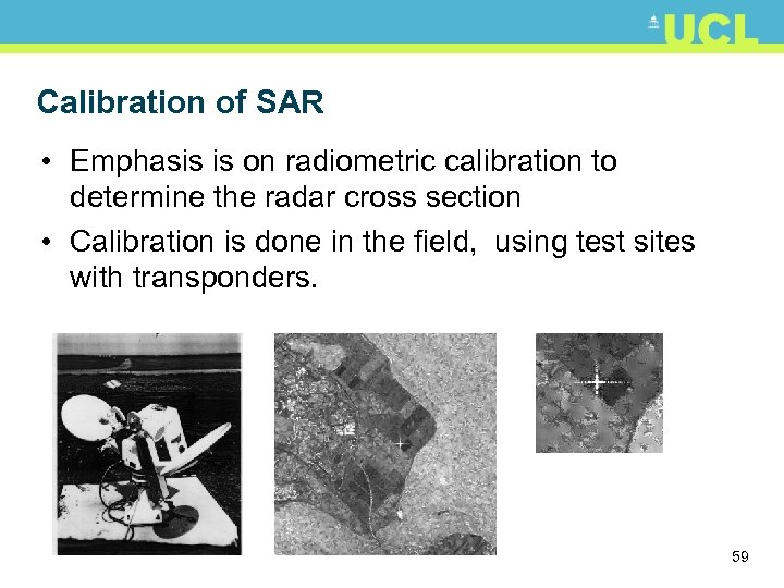 Calibration of SAR • Emphasis is on radiometric calibration to determine the radar cross