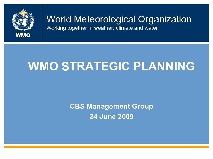 World Meteorological Organization Working together in weather, climate and water WMO STRATEGIC PLANNING CBS