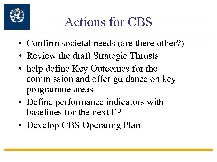 Actions for CBS • Confirm societal needs (are there other? ) • Review the
