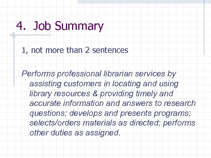 4. Job Summary 1, not more than 2 sentences Performs professional librarian services by