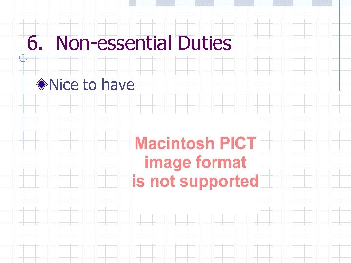 6. Non-essential Duties Nice to have 