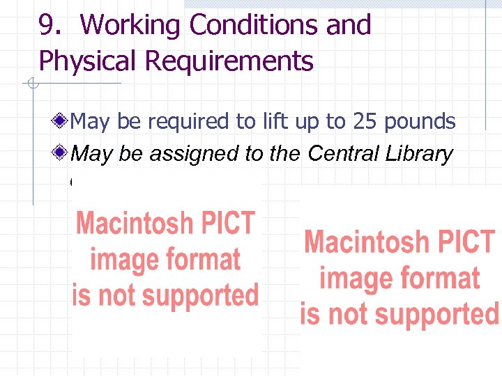 9. Working Conditions and Physical Requirements May be required to lift up to 25