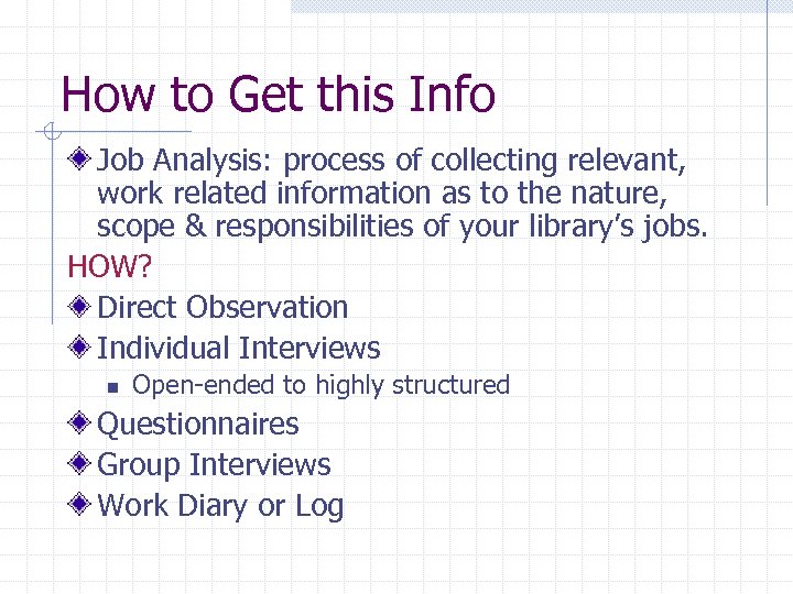 How to Get this Info Job Analysis: process of collecting relevant, work related information