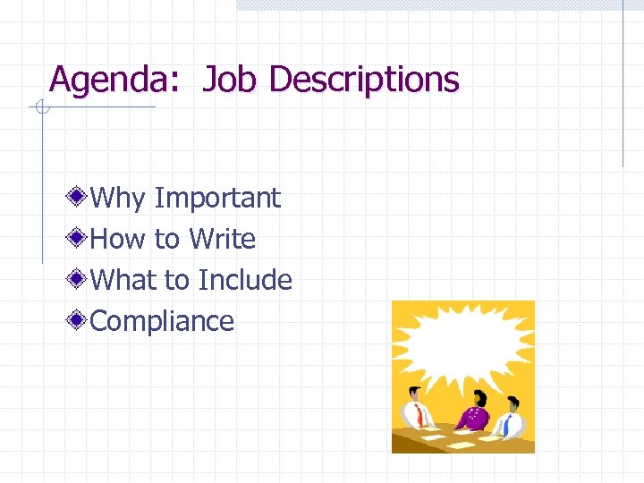 Agenda: Job Descriptions Why Important How to Write What to Include Compliance 