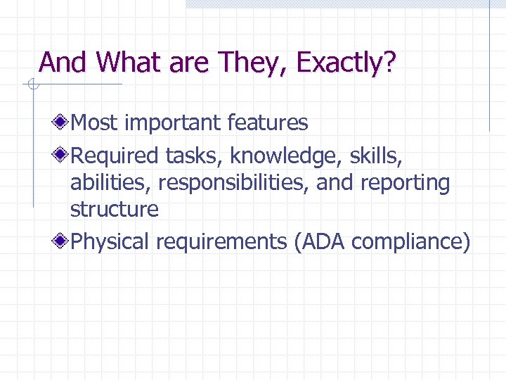 And What are They, Exactly? Most important features Required tasks, knowledge, skills, abilities, responsibilities,