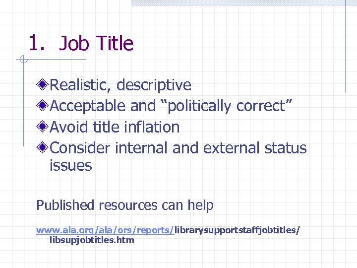 1. Job Title Realistic, descriptive Acceptable and “politically correct” Avoid title inflation Consider internal