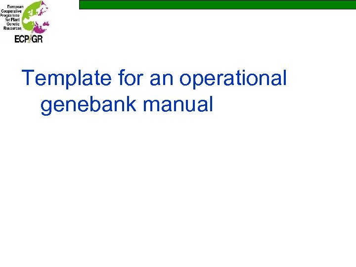 Template for an operational genebank manual 