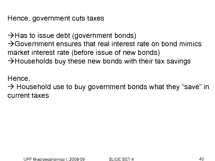 Hence, government cuts taxes Has to issue debt (government bonds) Government ensures that real