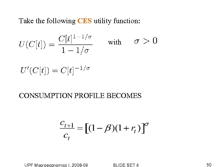 Take the following CES utility function: with CONSUMPTION PROFILE BECOMES UPF Macroeconomics I, 2008