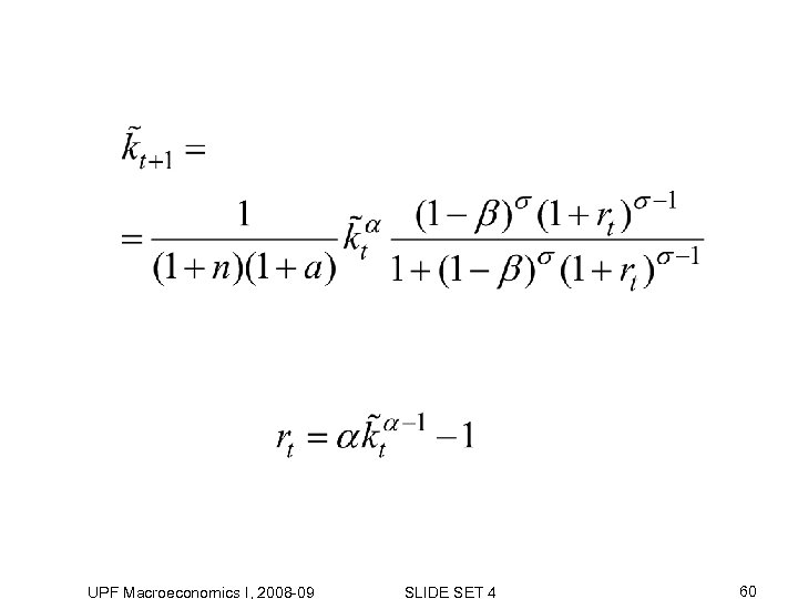 UPF Macroeconomics I, 2008 -09 SLIDE SET 4 60 