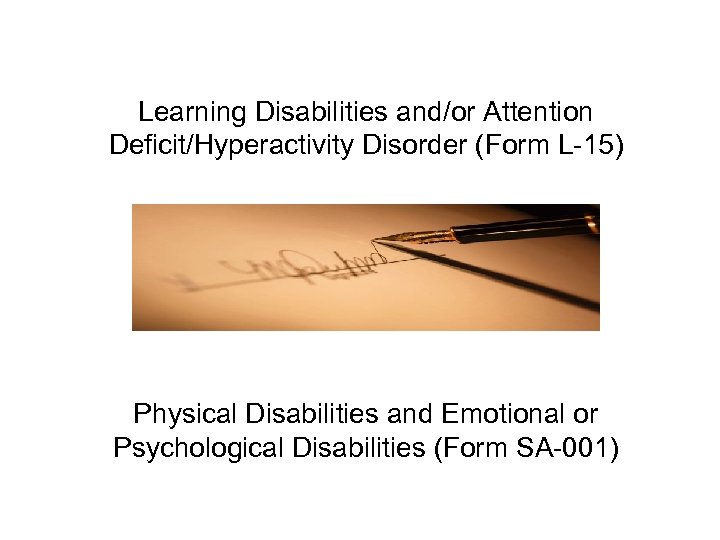 Learning Disabilities and/or Attention Deficit/Hyperactivity Disorder (Form L-15) Physical Disabilities and Emotional or Psychological