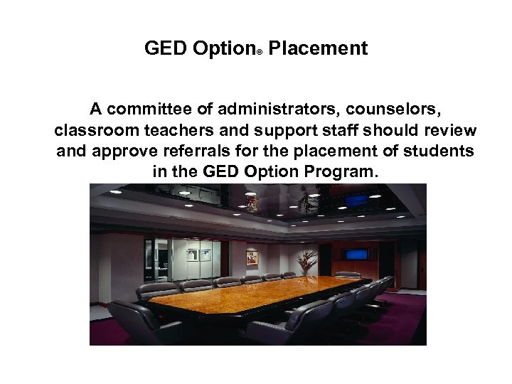 GED Option Placement ® A committee of administrators, counselors, classroom teachers and support staff