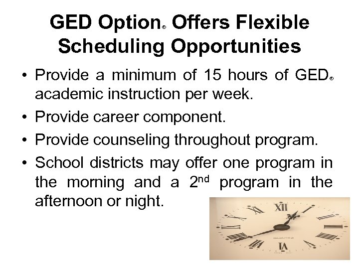 GED Option Offers Flexible Scheduling Opportunities ® • Provide a minimum of 15 hours