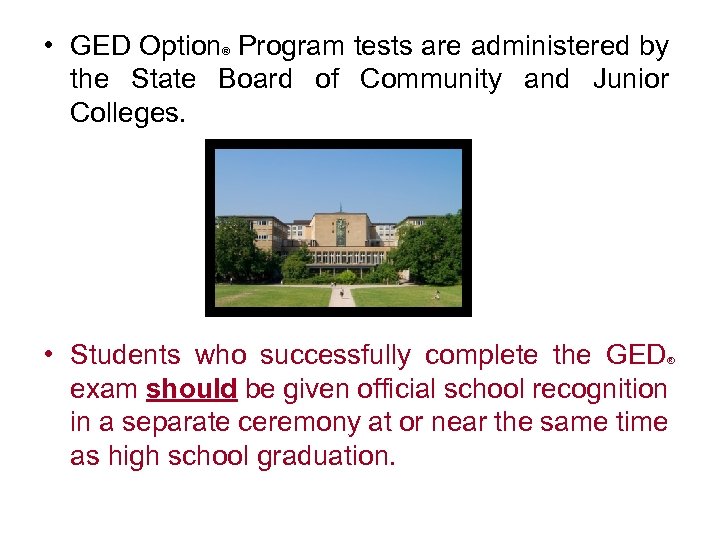  • GED Option Program tests are administered by the State Board of Community