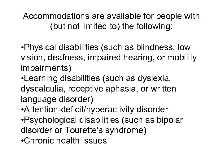 Accommodations are available for people with (but not limited to) the following: • Physical