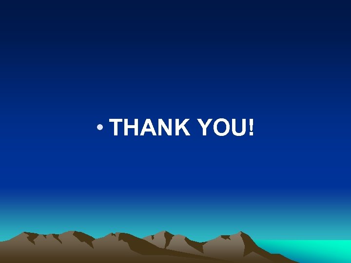  • THANK YOU! 