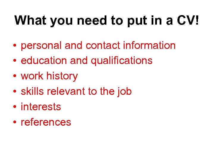 What you need to put in a CV! • • • personal and contact