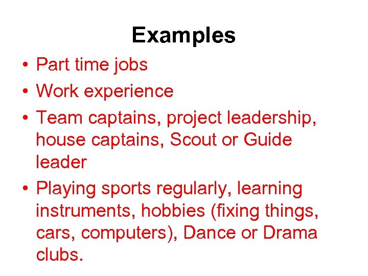 Examples • Part time jobs • Work experience • Team captains, project leadership, house