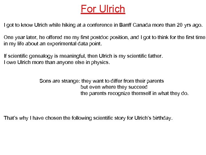 For Ulrich I got to know Ulrich while hiking at a conference in Banff