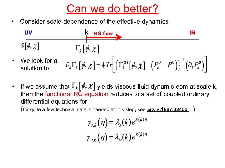 Can we do better? • Consider scale-dependence of the effective dynamics UV k RG