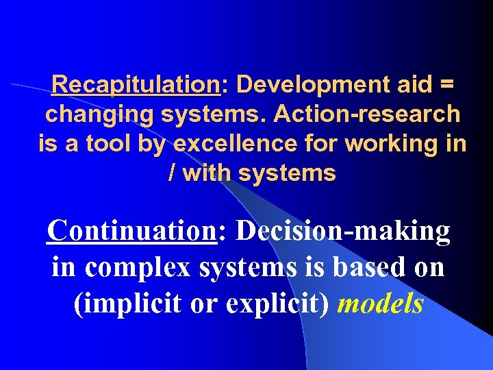 Recapitulation: Development aid = changing systems. Action-research is a tool by excellence for working
