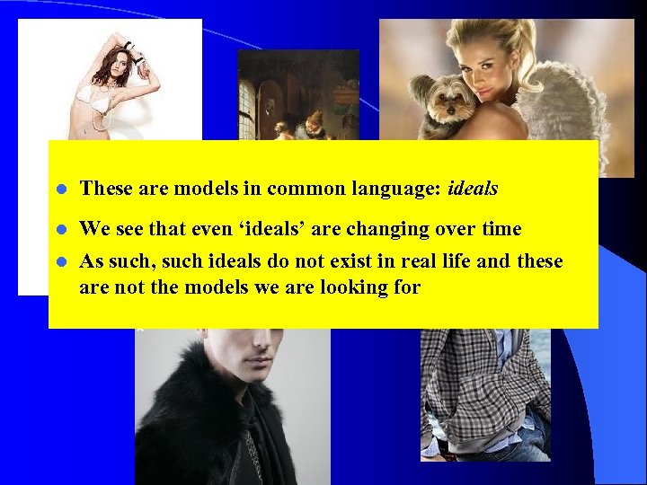 l These are models in common language: ideals l We see that even ‘ideals’