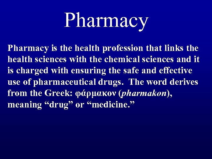 Pharmacy is the health profession that links the health sciences with the chemical sciences
