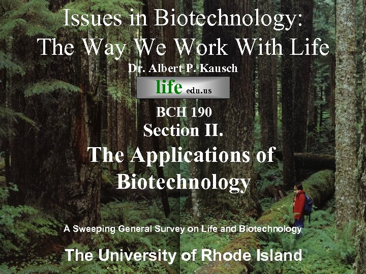 Issues in Biotechnology: The Way We Work With Life Dr. Albert P. Kausch life