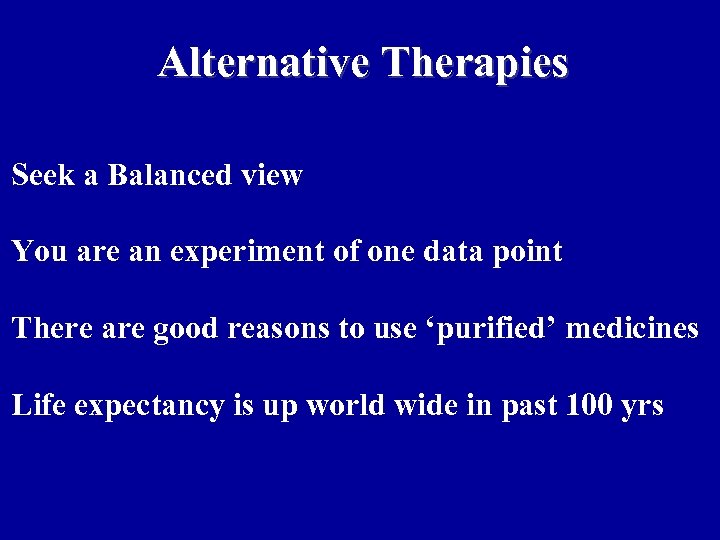 Alternative Therapies Seek a Balanced view You are an experiment of one data point