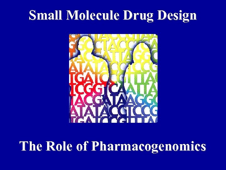Small Molecule Drug Design The Role of Pharmacogenomics 