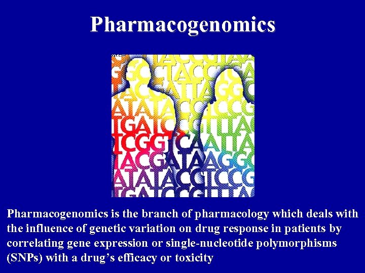 Pharmacogenomics is the branch of pharmacology which deals with the influence of genetic variation