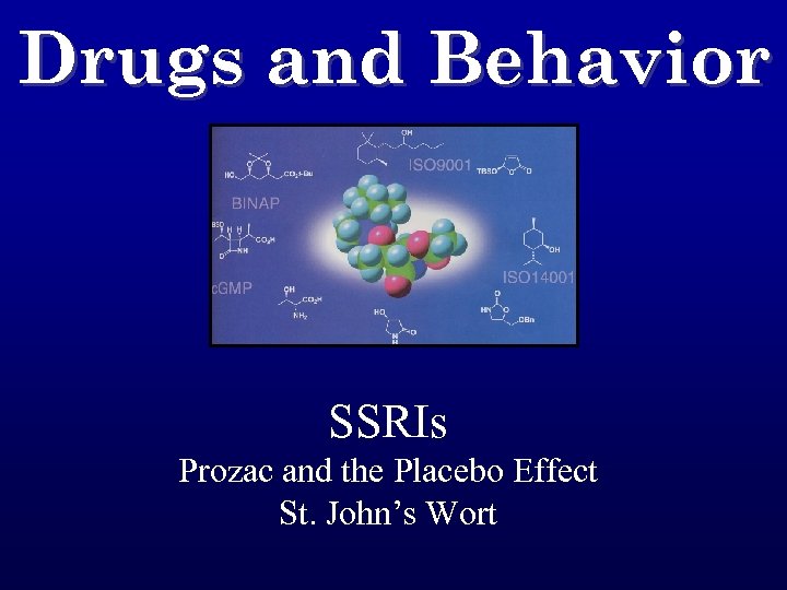 Drugs and Behavior SSRIs Prozac and the Placebo Effect St. John’s Wort 