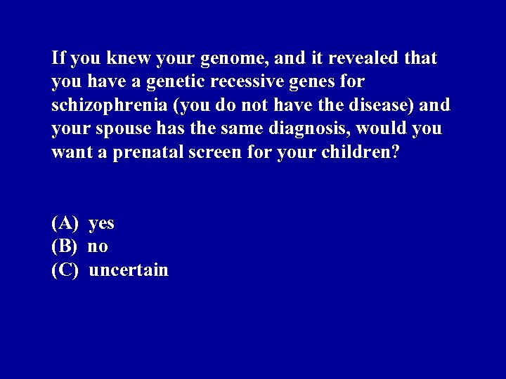 If you knew your genome, and it revealed that you have a genetic recessive