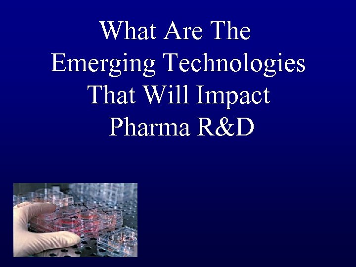 What Are The Emerging Technologies That Will Impact Pharma R&D 