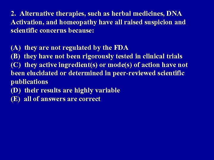 2. Alternative therapies, such as herbal medicines, DNA Activation, and homeopathy have all raised